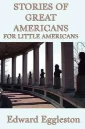Stories of Great Americans For Little Americans: Short Biographies of American Leaders for Young Readers