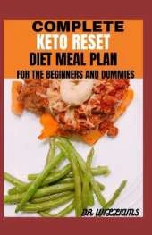 Complete Keto Reset Diet Meal Plan: For beginners and dummies