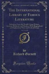 The International Library of Famous Literature, Vol. 13 of 20: Selections From the Worlds Great Writers, Ancient, Medieval, and Modern, With Biographical and Explanatory Notes and Critical Essays (Classic Reprint)