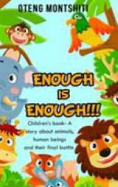 Enough is Enough: Children's book- A story about Animals, human beings and their final battle