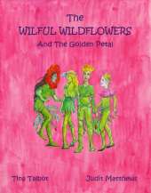 The Wilful Wildflowers: And The Golden Petal