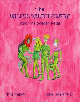 The Wilful Wildflowers: And The Golden Petal