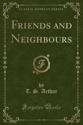 Friends and Neighbours (Classic Reprint)