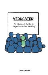 Veducated!: An Educator's Guide for Vegan-Inclusive Teaching