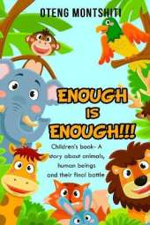 Enough is Enough: Children's book- A story about Animals, human beings and their final battle