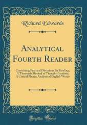 Analytical Fourth Reader: Containing Practical Directions for Reading; A Thorough Method of Thought-Analysis; A Critical Phonic Analysis of English Words (Classic Reprint)