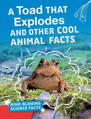 A Toad That Explodes: Cool Facts About Animals