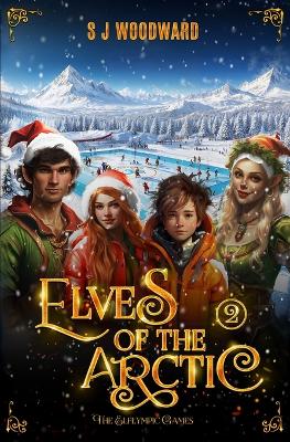Elves of the Arctic 2: The Elflympic Games: A Magical Christmas Adventure at the North Pole - Chapter Book for Kids Ages 7-11