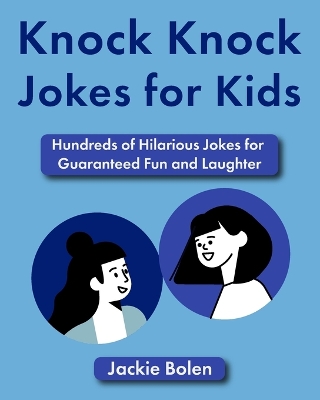 Knock Knock Jokes for Kids: Hundreds of Hilarious Jokes for Guaranteed Fun and Laughter
