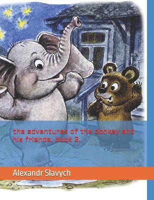 The adventures of the donkey and his friends. book 2.
