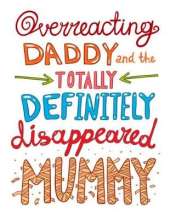 Overreacting Daddy and the Totally Definitely Disappeared Mummy!