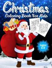 Christmas Coloring Book for Kids Ages 4-8: Over 70 Christmas Unique Coloring Pages For Kids Ages 4-8, 8-12, Including Santa Claus, Reindeer, Snowmen, Christmas Trees, Snow Mandalas & More!