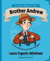 Brother Andrew: The Boy Who Became God's Smuggler
