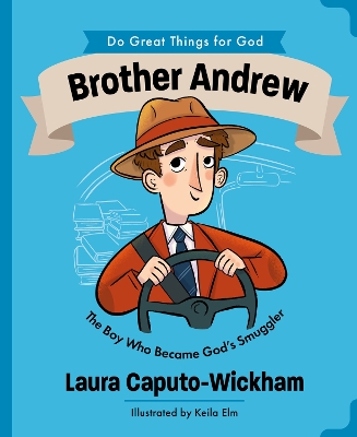 Brother Andrew: The Boy Who Became God's Smuggler