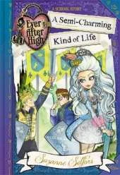 Ever After High: A Semi-Charming Kind of Life: A School Story, Book 3