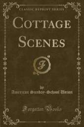 Cottage Scenes (Classic Reprint)