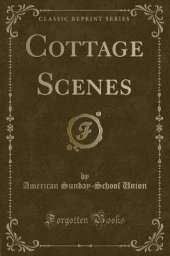 Cottage Scenes (Classic Reprint)