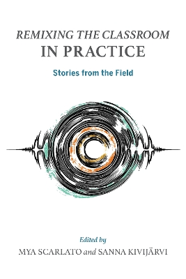 Remixing the Classroom in Practice: Stories from the Field