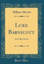 Luke Barnicott: And Other Stories (Classic Reprint)