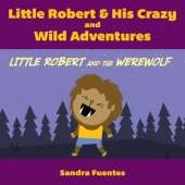 Little Robert & His Crazy and Wild Adventures: Little Robert And The Werewolf