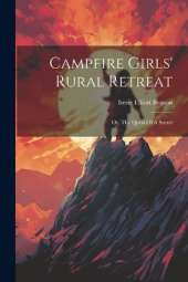 Campfire Girls' Rural Retreat: Or, The Quest Of A Secret