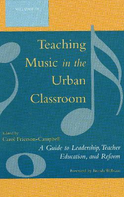 Teaching Music in the Urban Classroom: A Guide to Leadership, Teacher Education, and Reform, Volume 2