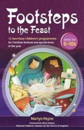 Footsteps to the Feast: 12 two-hour children's programmes for Christian festivals and special times of the year