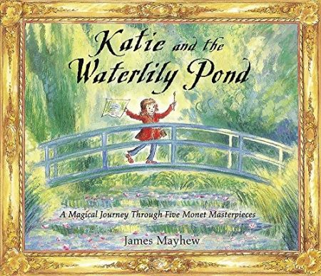 Katie: Katie and the Waterlily Pond: Make Art an Adventure!