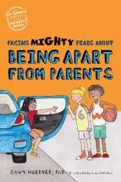 Facing Mighty Fears About Being Apart From Parents