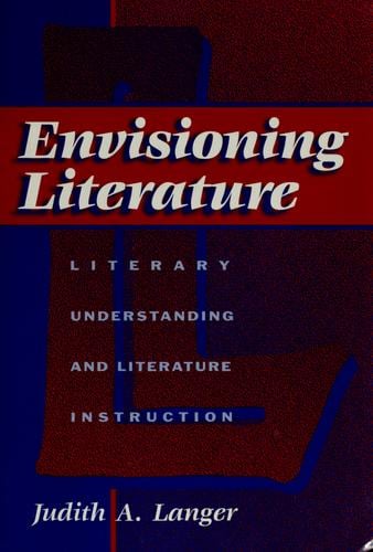 Envisioning Literature: Literary Understanding and Literature Instruction