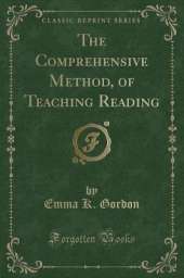 The Comprehensive Method, of Teaching Reading (Classic Reprint)
