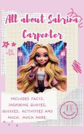 All About Sabrina Carpenter (Hardback): Includes Facts, Inspiring Quotes, Quizzes, activities and much, much more.
