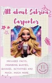All About Sabrina Carpenter (Hardback): Includes Facts, Inspiring Quotes, Quizzes, activities and much, much more.