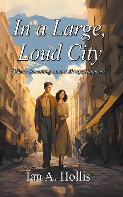 In a Large Loud City (Where Something Almost Always Happens)