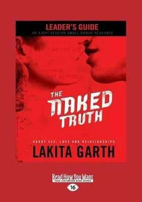 The Naked Truth Leader's Guide: About Sex, Love and Relationships