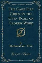 The Camp Fire Girls on the Open Road, or Glorify Work (Classic Reprint)