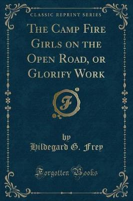 The Camp Fire Girls on the Open Road, or Glorify Work (Classic Reprint)