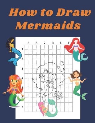 How to Draw Mermaids: Step by Step Drawing Book for Kids Art Learning Pretty Design Characters Perfect for Children Beginning Sketching Copy and Paste the Picture Gift for Mermaid Lovers