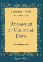 Romances of Colonial Days (Classic Reprint)