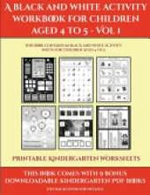 Printable Kindergarten Worksheets (A black and white activity workbook for children aged 4 to 5 - Vol 1): This book contains 50 black and white activity sheets for children aged 4 to 5