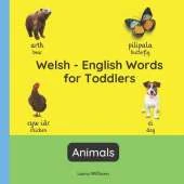 Welsh - English Words for Toddlers - Animals: Teach and Learn Welsh For Kids and Beginners Bilingual Picture Book with English Translations