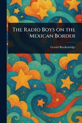 The Radio Boys on the Mexican Border