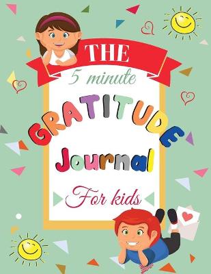 Gratitude Journal For Kids: A Journal to Teach Kids to Practice the Attitude of Gratitude and Mindfulness in a Creative & Fun Way Big Life Journal For Kids