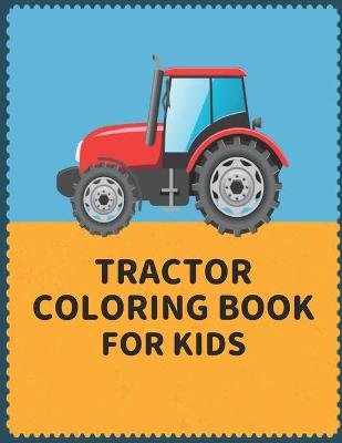 Tractor Coloring Book for Kids: coloring book for kids Wonderful World of the World's Beautiful Most tractor, wide variety of beautiful Includes both simple and intricate designs to accommodate any skill level