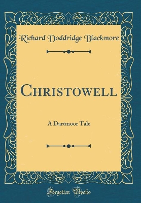 Christowell: A Dartmoor Tale (Classic Reprint)