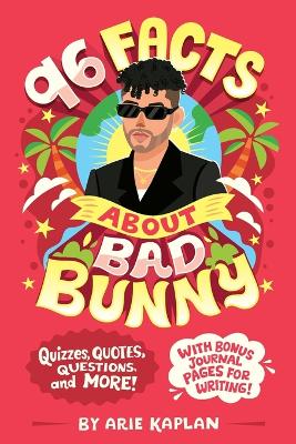 96 Facts About Bad Bunny: Quizzes, Quotes, Questions, and More! With Bonus Journal Pages for Writing!