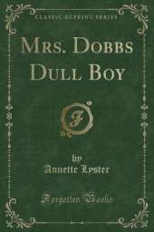 Mrs. Dobbs Dull Boy (Classic Reprint)