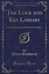 The Lock and Key Library: Classic Mystery and Detective Stories (Classic Reprint)