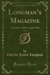 Longmans Magazine, Vol. 17: November, 1890 to April, 1891 (Classic Reprint)