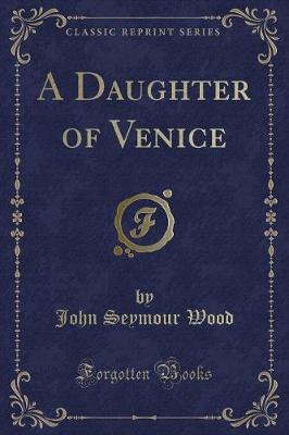A Daughter of Venice (Classic Reprint)